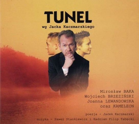 Tunel wg. Jacka Kaczmarskiego Baka Mirosław, Brzeziński Wojciech, Kameleon, Lewandowska Joanna