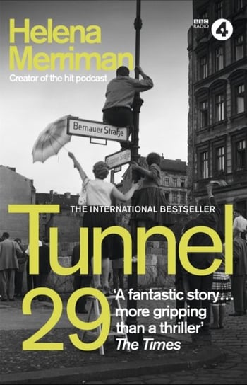 Tunnel 29: Love, Espionage and Betrayal: the True Story of an Extraordinary Escape Beneath the Berli Merriman Helena