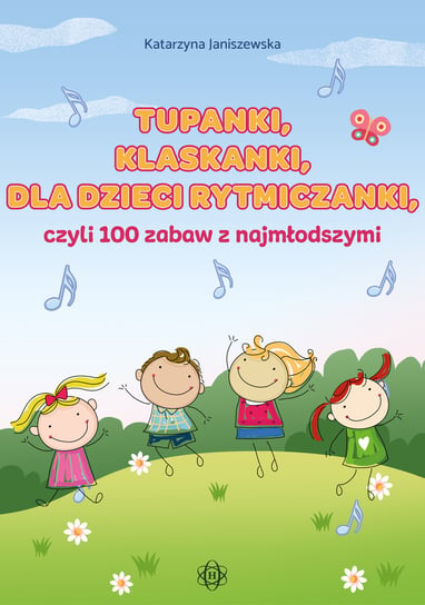 Tupanki klaskanki dla dzieci rytmiczanki, czyli 100 zabaw z najmłodszymi Janiszewska Katarzyna