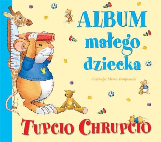 Tupcio Chrupcio. Album małego dziecka Opracowanie zbiorowe