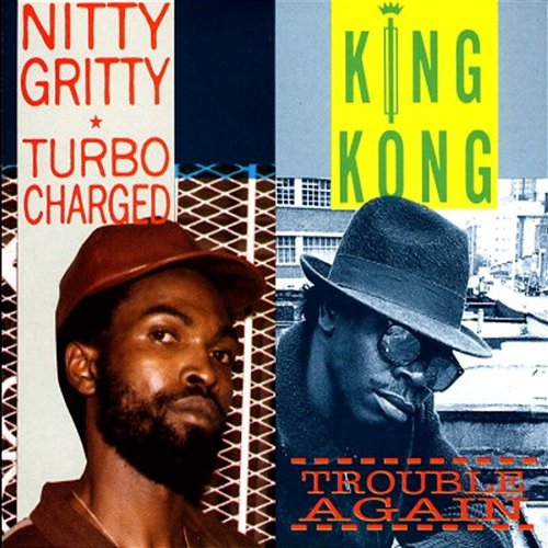 Turbo Charged / Trouble Again Nitty Gritty & King Kong