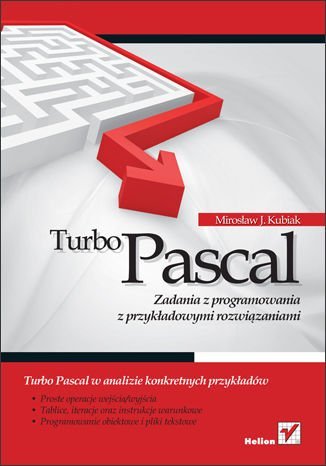 Turbo Pascal. Zadania z programowania z przykładowymi rozwiązaniami Kubiak Mirosław J.