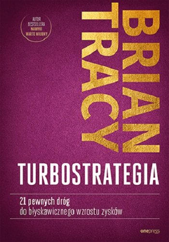TurboStrategia. 21 pewnych dróg do błyskawicznego wzrostu zysków Tracy Brian