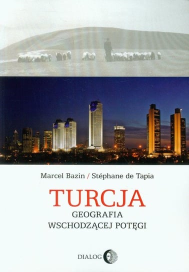 Turcja. Geografia wschodzącej potęgi Bazin Marcel, De Tapia Stephane