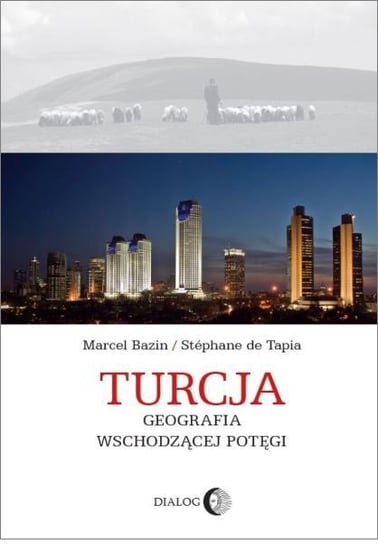 Turcja. Geografia wschodzącej potęgi Bazin Marcel, De Tapia Stephane