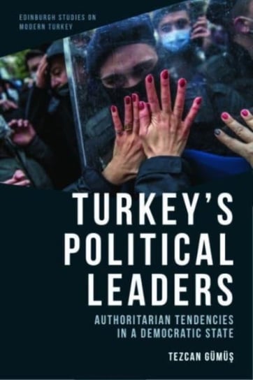 Turkey'S Political Leaders: Authoritarian Tendencies in a Democratic State Tezcan Gumus