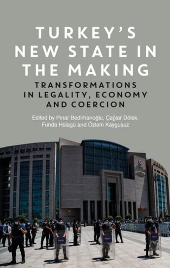Turkeys New State in the Making: Transformations in Legality, Economy and Coercion Opracowanie zbiorowe
