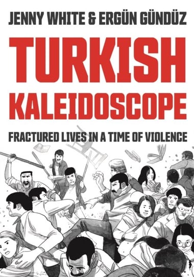 Turkish Kaleidoscope: Fractured Lives in a Time of Violence White Jenny