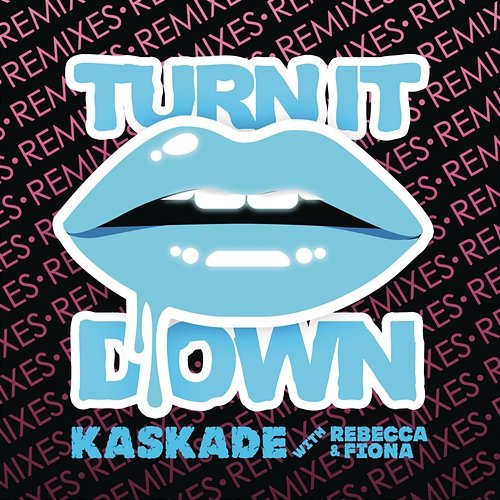 Turn It Down (with Rebecca & Fiona) Kaskade