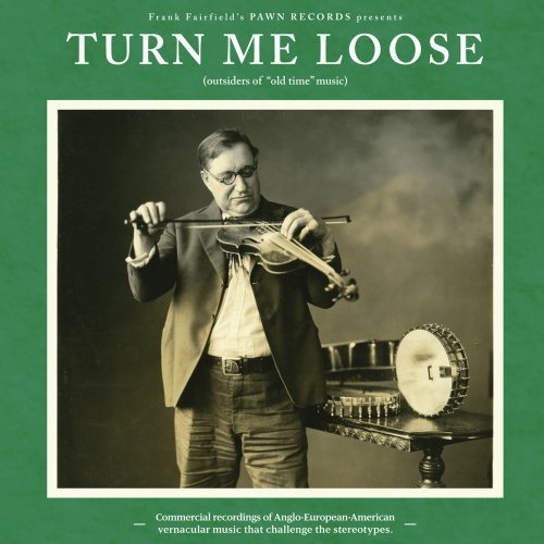 Turn Me Loose: Outsiders of "Old Time" Music Various Artists