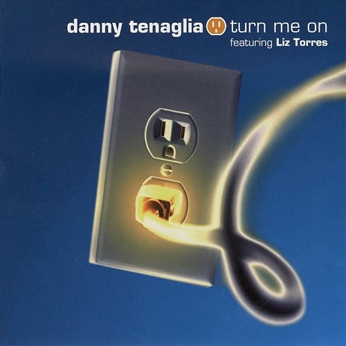 Turn Me On Danny Tenaglia feat. Liz Torres