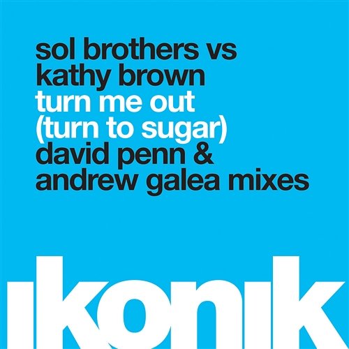 Turn Me Out (Turn to Sugar) Sol Brothers & Kathy Brown