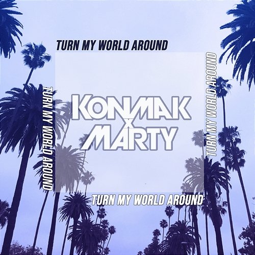 Turn My World Around Konmak x Marty