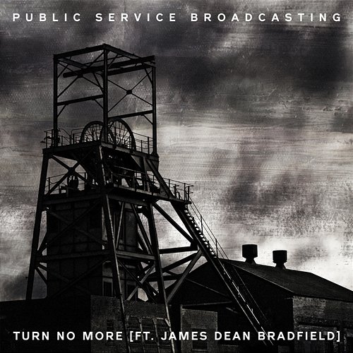 Turn No More Public Service Broadcasting feat. James Dean Bradfield