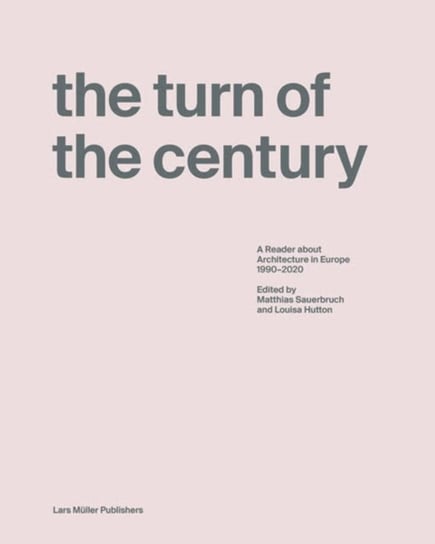Turn of the Century: A Reader about Architecture within Europe 1990-2020 Opracowanie zbiorowe