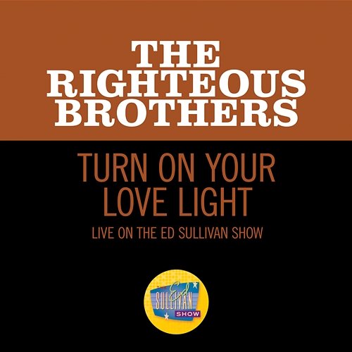 Turn On Your Love Light The Righteous Brothers