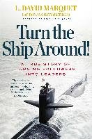 Turn the Ship Around!: A True Story of Turning Followers Into Leaders Marquet David L.
