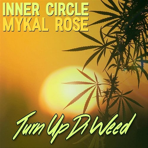 Turn Up Di Weed Inner Circle, Mykal Rose