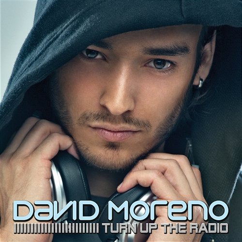 Turn Up the Radio David Moreno