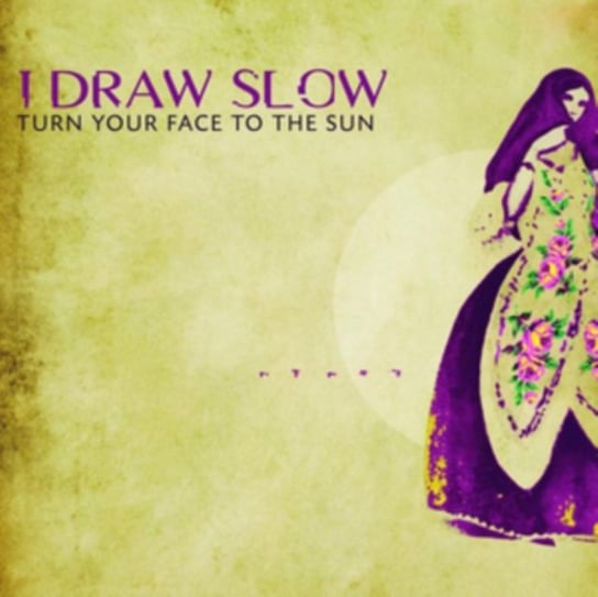 Turn Your Face to the Sun I Draw Slow