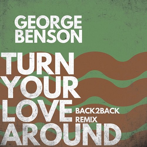 Turn Your Love Around George Benson