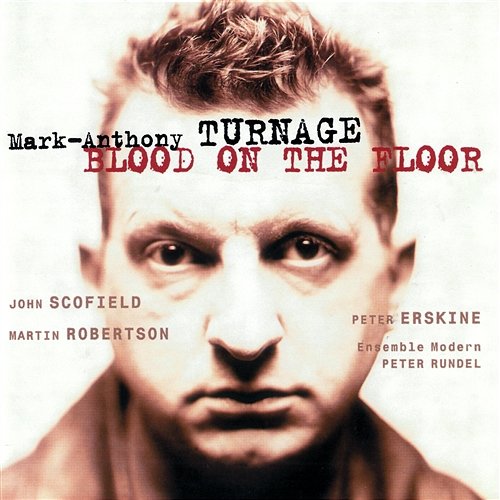 Turnage: Blood On The Floor John Scofield, Peter Erskine, Martin Robertson, Ensemble Modern, Peter Rundel