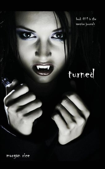 Turned (Book #1 in the Vampire Journals) Rice Morgan