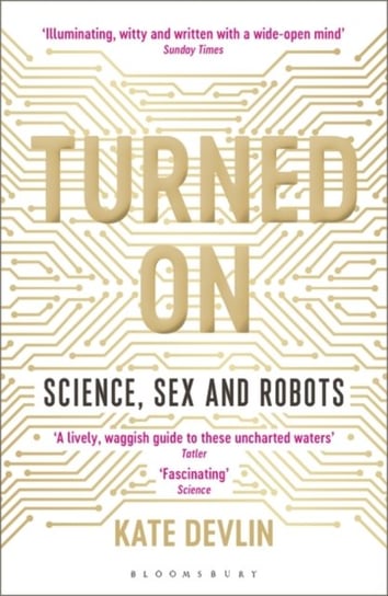 Turned On: Science, Sex and Robots Devlin Kate