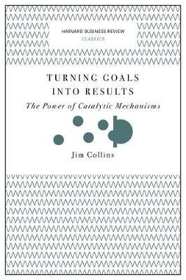 Turning Goals into Results (Harvard Business Review Classics Collins Jim