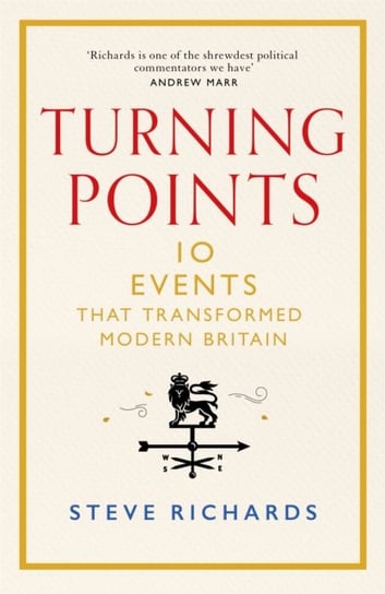 Turning Points: Crisis and Change in Modern Britain, from 1945 to Truss Richards Steve
