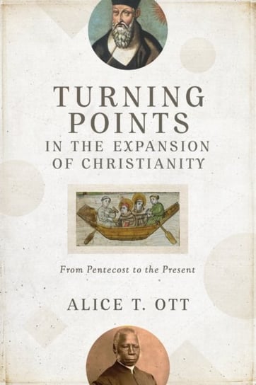 Turning Points in the Expansion of Christianity From Pentecost to the Present Alice T. Ott