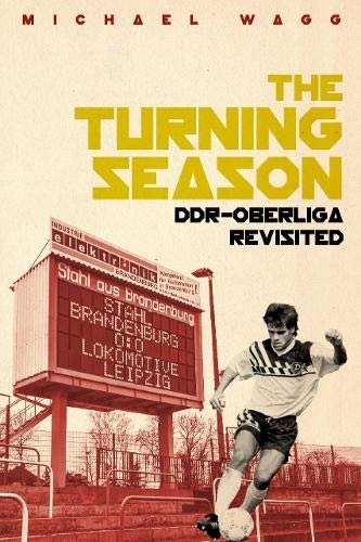Turning Season, the. Ddr-Oberliga Revisited Michael Wagg