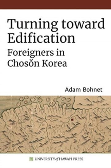 Turning toward Edification Foreigners in Choson Korea Adam Bohnet