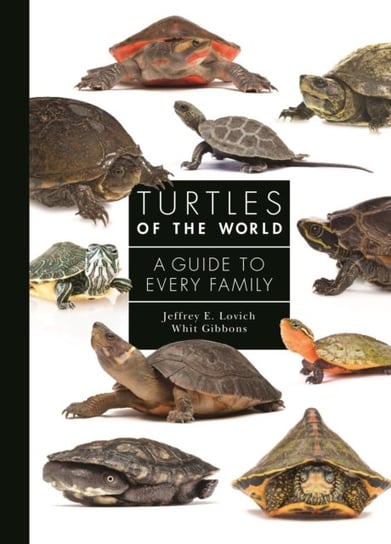 Turtles of the World: A Guide to Every Family Jeffrey E. Lovich, Whit Gibbons