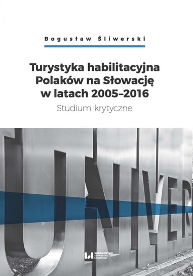 Turystyka habilitacyjna Polaków na Słowację w latach 2005-2016. Studium krytyczne Śliwerski Bogusław