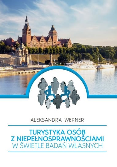 Turystyka osób z niepełnosprawnościami w świetle badań własnych Aleksandra Werner