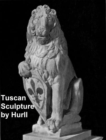 Tuscan Sculpture of the Fifteenth Century Hurll Estelle M.