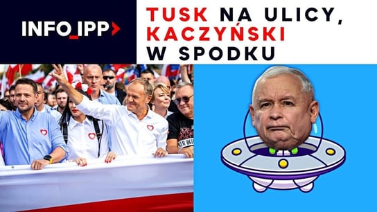 Tusk na ulicy, Kaczyński w Spodku | Info IPP TV - Idź Pod Prąd Nowości - podcast Opracowanie zbiorowe