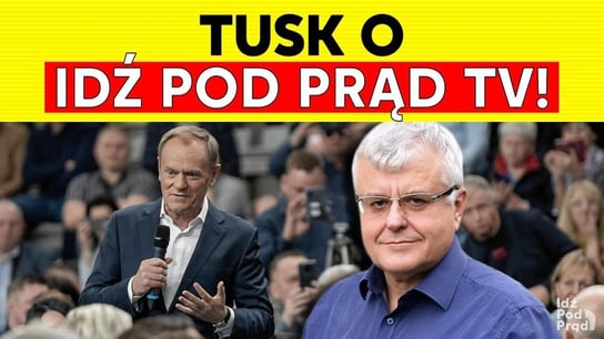 Tusk o Idź Pod Prąd TV! - Idź Pod Prąd Na Żywo - podcast Opracowanie zbiorowe