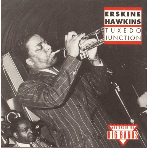 Tuxedo Junction Erskine Hawkins & His Orchestra