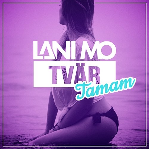 Tvär tamam Lani Mo