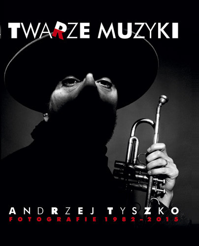 Twarze Muzyki. Andrzej Tyszko. Fotografie 1982-2015 Tyszko Andrzej