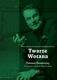 Twarze Wotana. Rozmowy z Tomaszem Koniecznym Marczyński Jacek