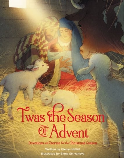 Twas the Season of Advent: Devotions and Stories for the Christmas Season Glenys Nellist