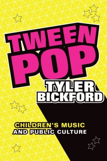 Tween Pop: Childrens Music and Public Culture Tyler Bickford