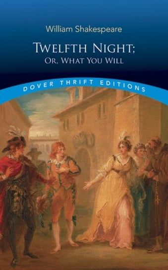Twelfth Night: Or What You Will Shakespeare William