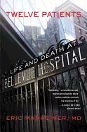 Twelve Patients: Life and Death at Bellevue Hospital (the Inspiration for the NBC Drama New Amsterdam) Manheimer Eric