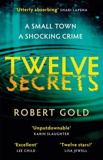 Twelve Secrets: Harlan Coben meets Broadchurch in the paciest thriller of the year Robert Gold