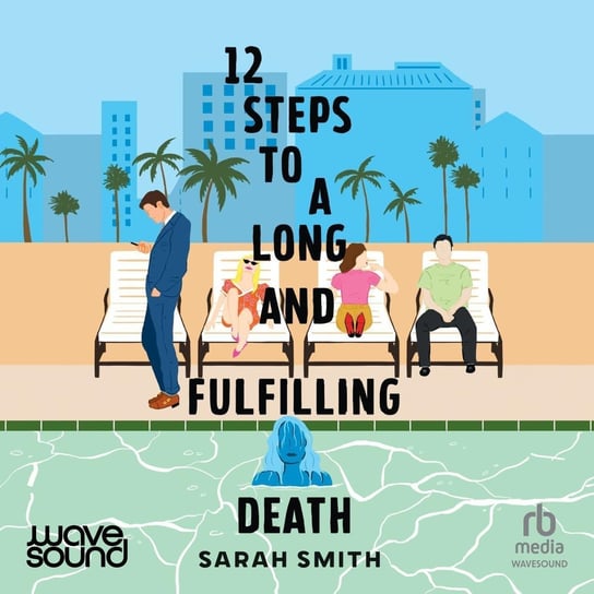 Twelve Steps to a Long and Fulfilling Death Smith Sarah