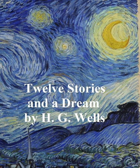 Twelve Stories and a Dream Wells Herbert George